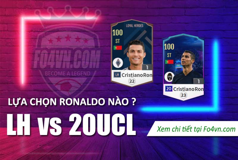 Lựa chọn Ronaldo LH hay 20UCL