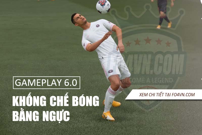 Review khống chế bóng bằng ngực trong bản test gameplay 6.0