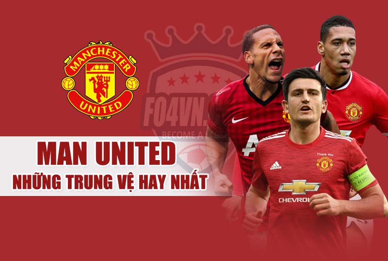 Những trung vệ hay nhất dành cho team MU