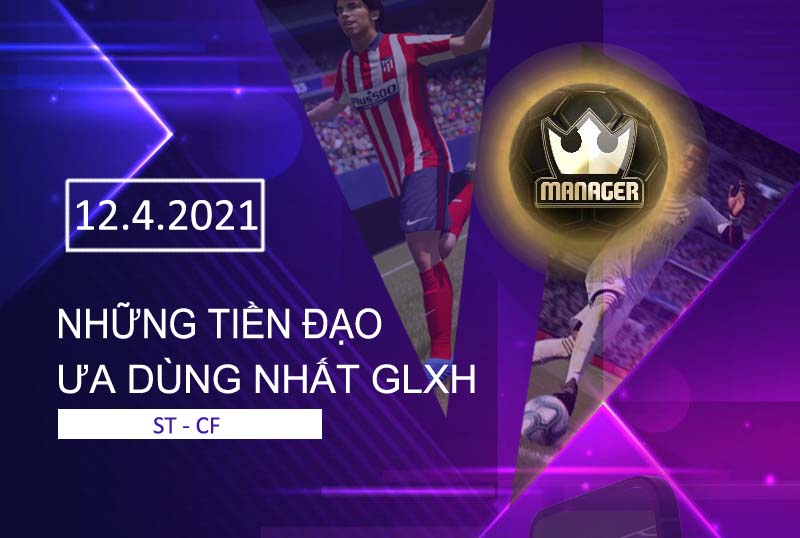 Những tiền đạo ưa dùng nhất GLXH - 12.4.2021