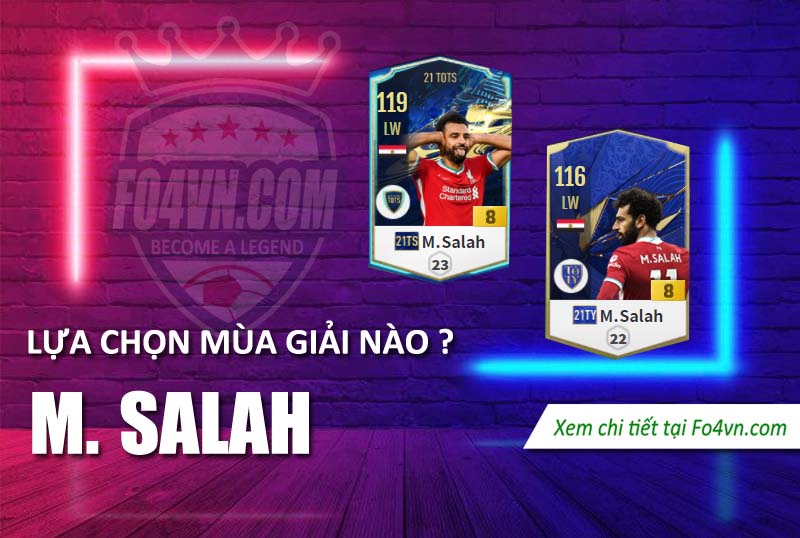 Lựa chọn Mohamed Salah nào giữa 21TS và 21TY