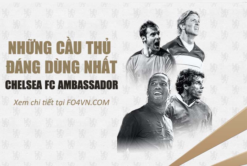 Nếu ra mắt thì những cái tên nào của mùa Chelsea FC Ambassador đáng dùng