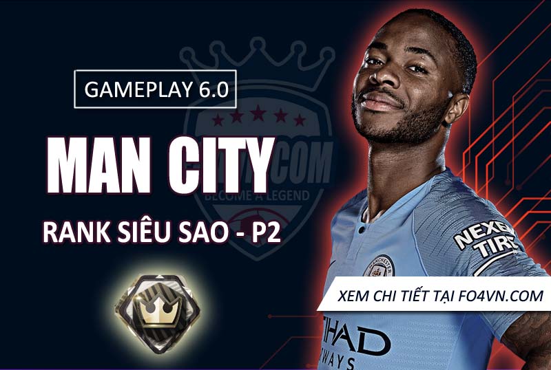 [GP 6.0] Team Man City rank siêu sao - P2