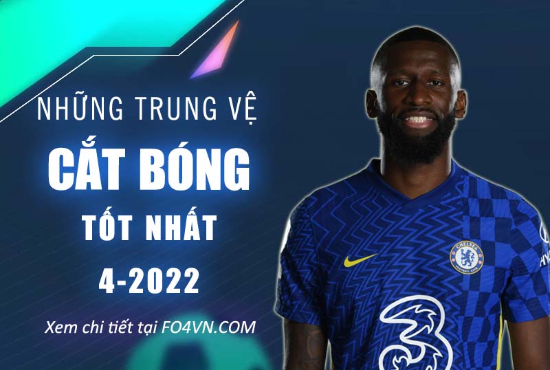 Những trung vệ cắt bóng hay nhất tháng 4.2022