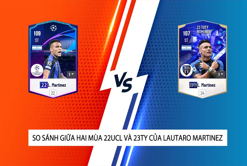 So sánh hai mùa giải 22UCL và 23TY của Lautaro Martinez