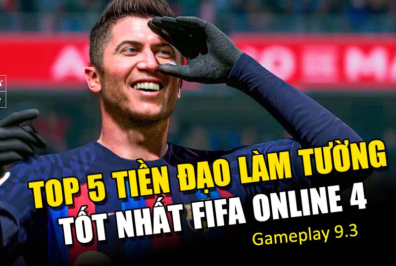 Những tiền đạo làm tường tốt nhất của FIFA Online 4 với gameplay 9.3