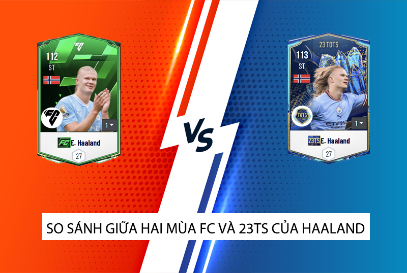 So sánh hai mùa giải 23TS và FC Ambassador của E. Haaland