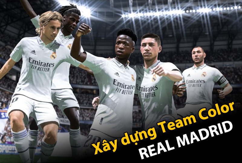 Xây dựng team color : Nâng cấp team color Real Madrid hiệu quả theo từng mức giá