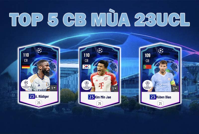 Top 5 hậu vệ mùa 23UCL tiềm năng nhất trong FC Online