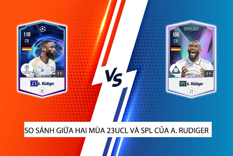 So sánh hai mùa giải SPL và 23UCL của Rudiger trong FC Online