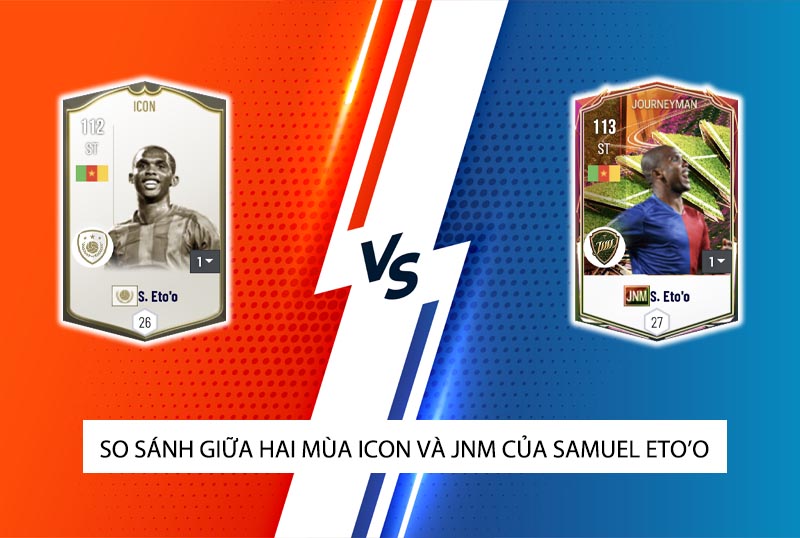 So sánh hai mùa giải ICON và JNM của Eto'o trong FC Online