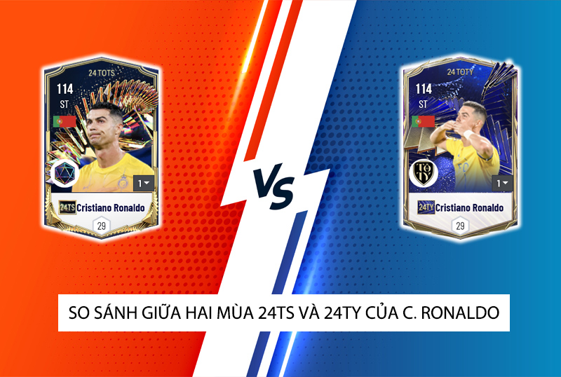 So sánh hai mùa giải 24TY và 24TS của Cristiano Ronaldo trong FC Online