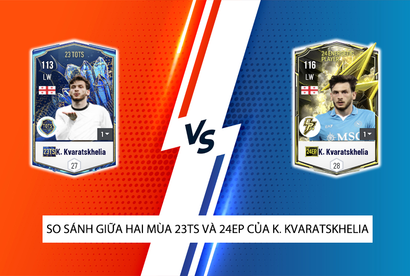 So sánh hai mùa giải 23TS và 24EP của K. Kvaratskhelia trong FC Online