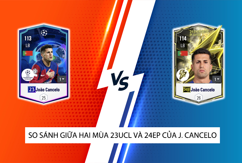 So sánh hai mùa giải 23UCL và 24EP của J.Cancelo trong FC Online