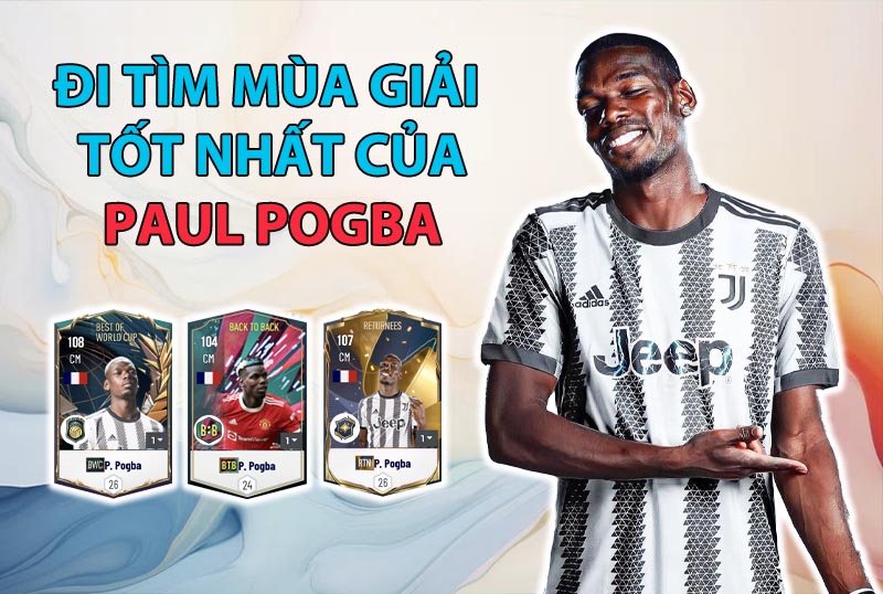 Đi tìm mùa giải tốt nhất của Paul Pogba trong FC Online