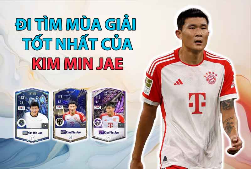 Đi tìm mùa giải tốt nhất của Kim Min Jae trong FC Online