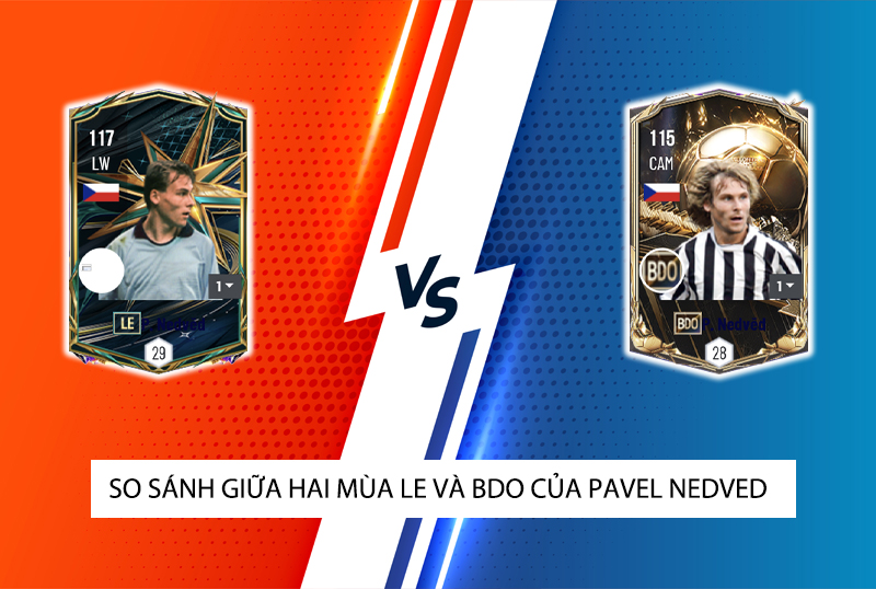 So sánh hai mùa giải LE và BDO của Pavel Nedved trong FC Online