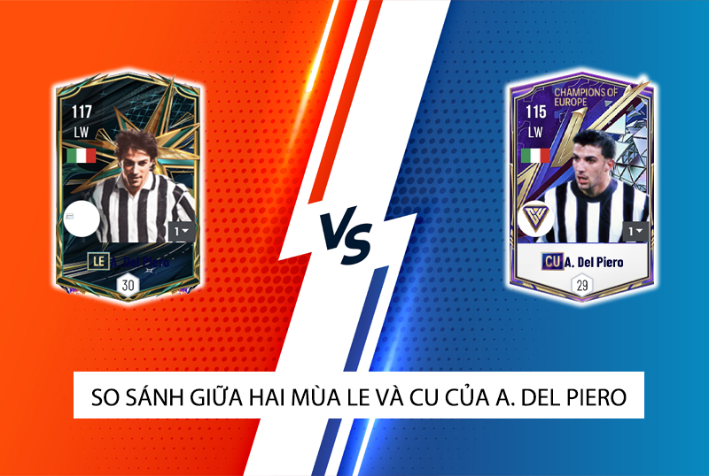 So sánh hai mùa giải LE và CU của A.Del Piero trong FC Online
