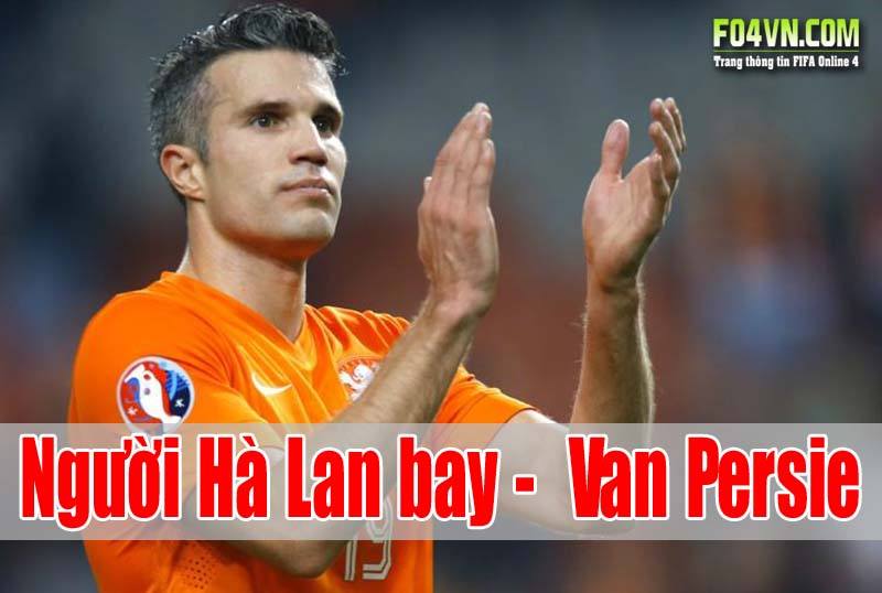 Robin van Persie - Người Hà Lan Bay